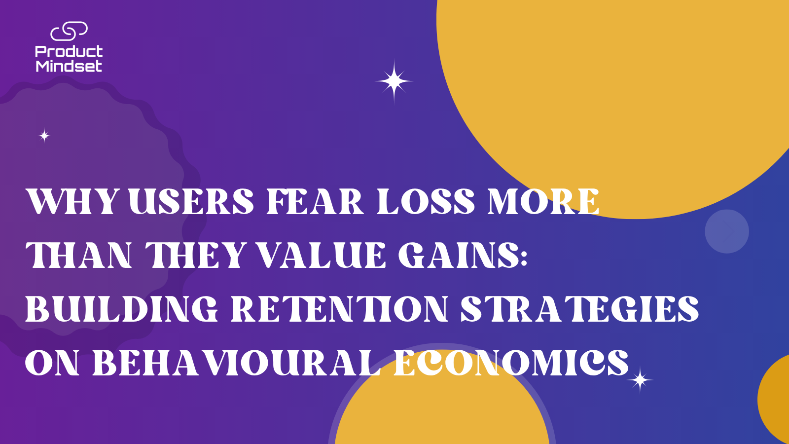 Why Users Fear Loss More Than They Value Gains: Building Retention Strategies on Behavioural Economics